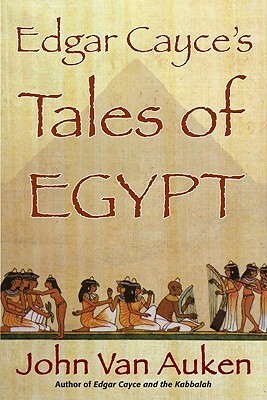 Edgar Cayce's Tales of Egypt by John Van Auken