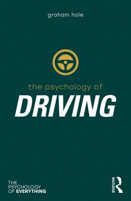 The Psychology of Driving by Graham J. Hole