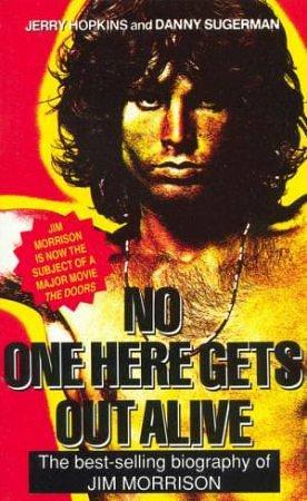 No One Here Gets out Alive by Jerry Hopkins, Jerry Hopkins, Danny Sugerman