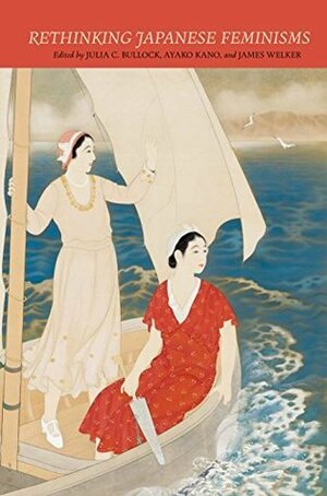 Rethinking Japanese Feminisms by James Welker, Ayako Kano, Julia C. Bullock