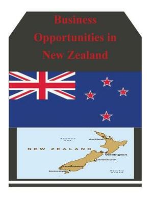 Business Opportunities in New Zealand by U. S. Department of Commerce