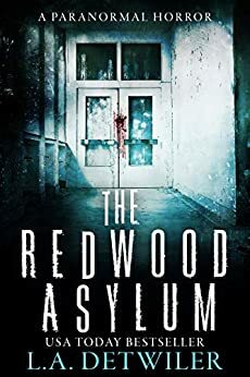 The Redwood Asylum: A Paranormal Horror by L.A. Detwiler