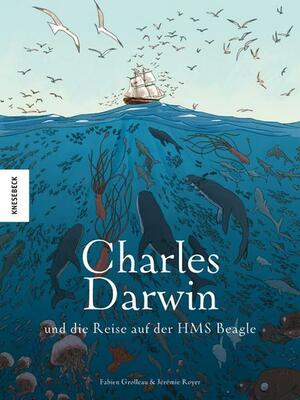 Charles Darwin und die Reise auf der HMS Beagle by Fabien Grolleau