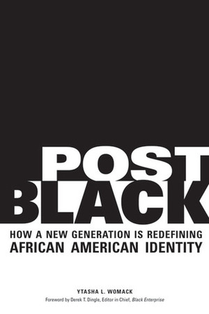 Post Black: How a New Generation Is Redefining African American Identity by Derek T. Dingle, Ytasha L. Womack