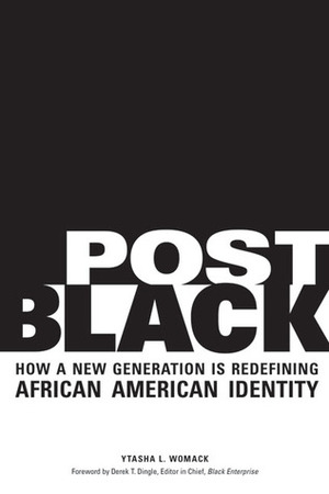 Post Black: How a New Generation Is Redefining African American Identity by Ytasha L. Womack, Derek T. Dingle