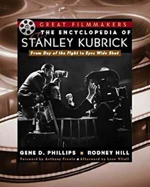 The Encyclopedia of Stanley Kubrick by Gene D. Phillips, Rodney Hill