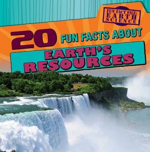 20 Fun Facts about Earth's Resources by Sarah Machajewski