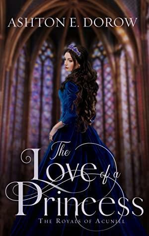 The Love of a Princess by Ashton E. Dorow