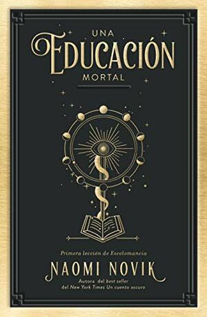 Una Educación Mortal by Naomi Novik