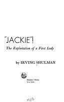 "Jackie"!: The Exploitation of a First Lady by Irving Shulman