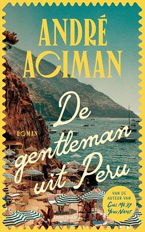 De gentleman uit Peru by André Aciman