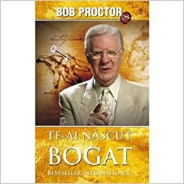 Te-ai nascut bogat by Bob Proctor