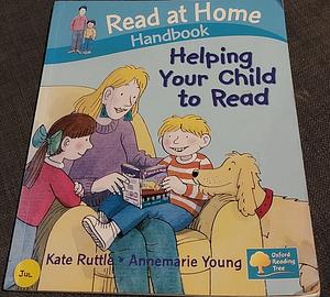 Read at Home Handbook Helping Your Child to Read by Annemarie Young, Kate Ruttle