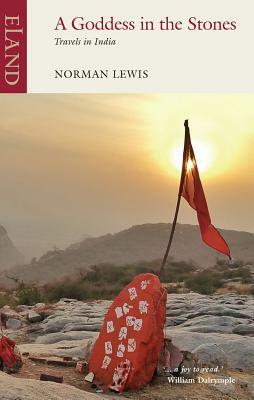 A Goddess in the Stones: Travels in India by Norman Lewis