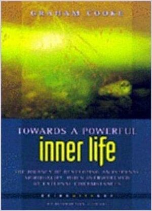 Towards A Powerful Inner Life by Graham Cooke