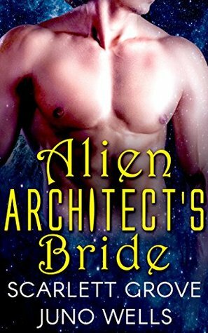Alien Architect's Bride by Juno Wells, Scarlett Grove