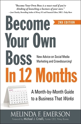 Become Your Own Boss in 12 Months: A Month-by-Month Guide to a Business that Works by Melinda F. Emerson