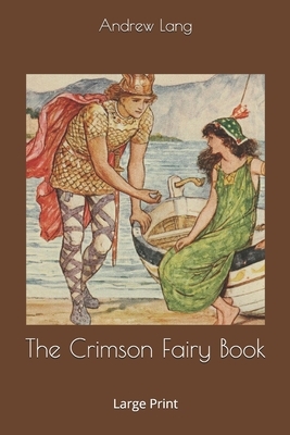 The Crimson Fairy Book: Large Print by Andrew Lang