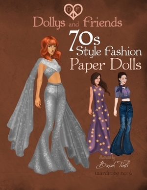 Dollys and Friends 70s Style Fashion Paper Dolls: Wardrobe No: 6 by Basak Tinli, Dollys and Friends