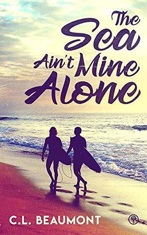 The Sea Ain't Mine Alone by C.L. Beaumont