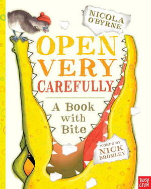 Open Very Carefully: A Book with Bite by Nicola O'Byrne, Nick Bromley