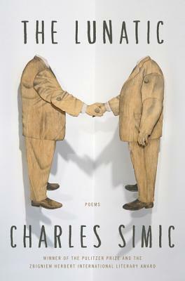 The Lunatic: Poems by Charles Simic