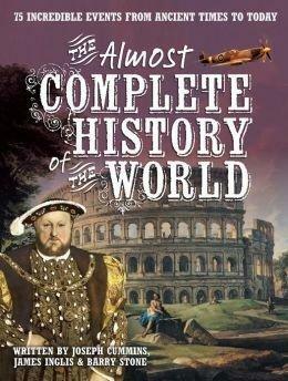 The Almost Complete History of the World by Joseph Cummins, Barry Stone, James Inglis