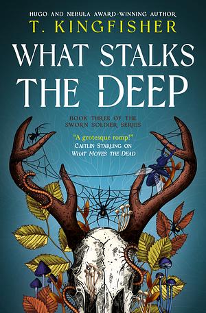 What Stalks the Deep by T. Kingfisher
