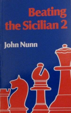 Beating the Sicilian II: A Complete New Repertoire for White by John Nunn