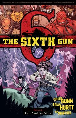 The Sixth Gun Vol. 8, Volume 8: Hell and High Water by Cullen Bunn