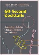 60 Second Cocktails: Amazing drinks to make at home in a minute by Joel Harrison, Neil Ridley