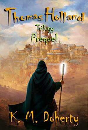 Thomas Holland Trilogy Prequel by K.M. Doherty