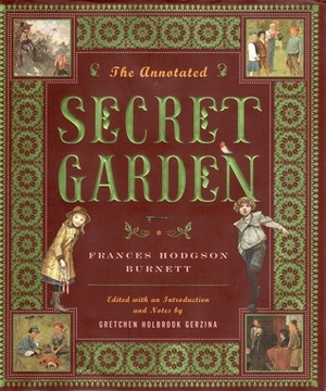 The Annotated Secret Garden by Frances Hodgson Burnett, Gretchen Holbrook Gerzina