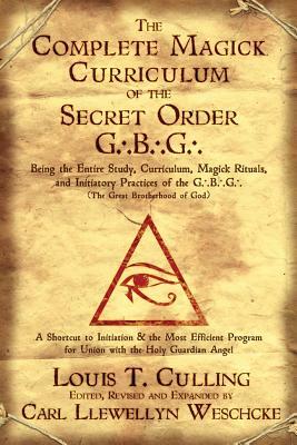 The Complete Magick Curriculum of the Secret Order G.B.G.: Being the Entire Study, Curriculum, Magick Rituals, and Initiatory Practices of the G.B.G ( by Louis T. Culling, Carl Llewellyn Weschcke