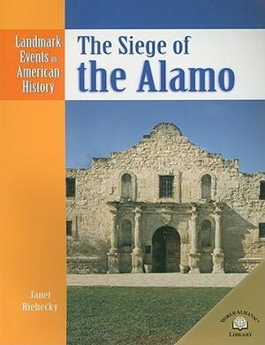 The Siege of the Alamo by Janet Riehecky