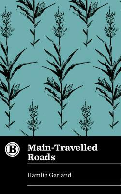 Main-Travelled Roads by Hamlin Garland