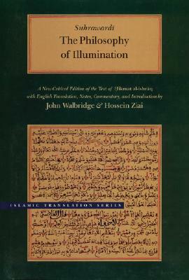 The Philosophy of Illumination by Shihab Al-Din Suhrawardi, Suhrawardi