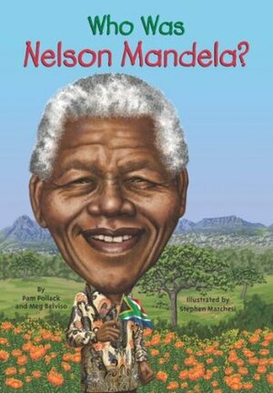 Who Was Nelson Mandela? by Meg Belviso, Pam Pollack, Stephen Marchesi
