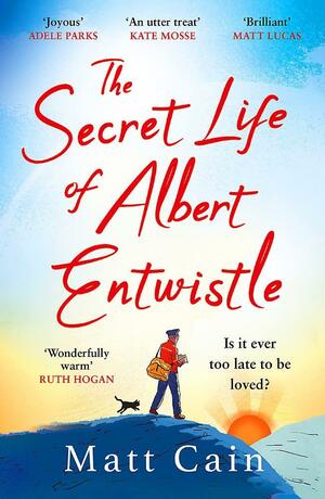 The Secret Life of Albert Entwistle by Matt Cain