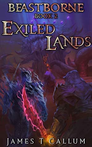 Beastborne: Exiled Lands: An Epic Portal Fantasy LitRPG Saga (Beastborne Chronicles, Book 2) by James T. Callum
