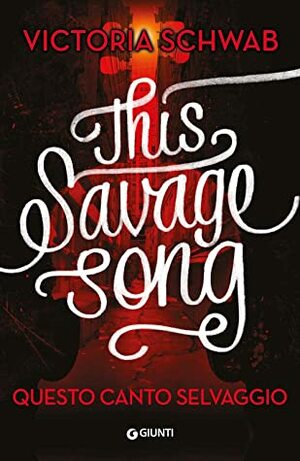 This Savage Song. Questo canto selvaggio by V.E. Schwab