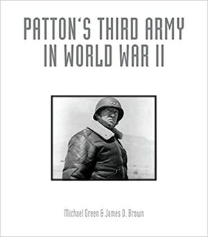 Patton's Third Army in World War II: An Illustrated History by Michael Green, James D. Brown