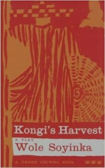 Kongi's Harvest: A Play by Wole Soyinka