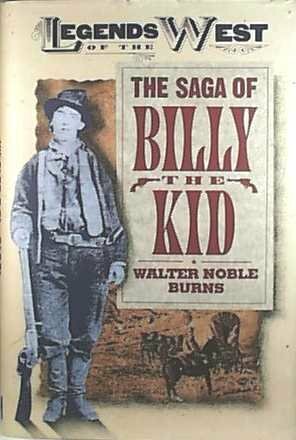 The Saga of Billy the Kid by Walter Noble Burns