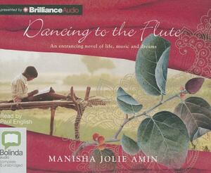 Dancing to the Flute by Manisha Jolie Amin