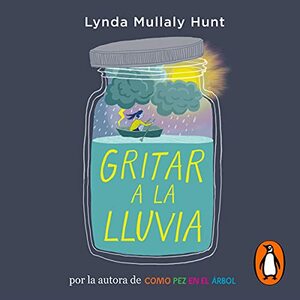 Gritar a la lluvia by Lynda Mullaly Hunt