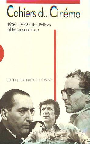 Cahiers Du Cinéma 1969-1972: The Politics of Representation by Nick Browne