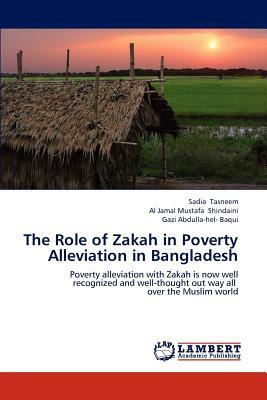 The Role of Zakah in Poverty Alleviation in Bangladesh by Sadia Tasneem, Al Jamal Mustafa Shindaini, Gazi Abdulla-Hel- Baqui