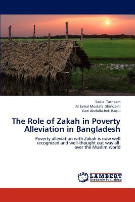 The Role of Zakah in Poverty Alleviation in Bangladesh by Gazi Abdulla-Hel- Baqui, Sadia Tasneem, Al Jamal Mustafa Shindaini