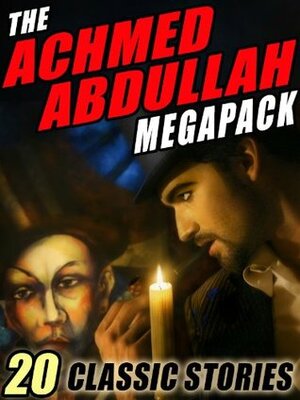 The Achmed Abdullah Megapack by Achmed Abdullah, Darrell Schweitzer